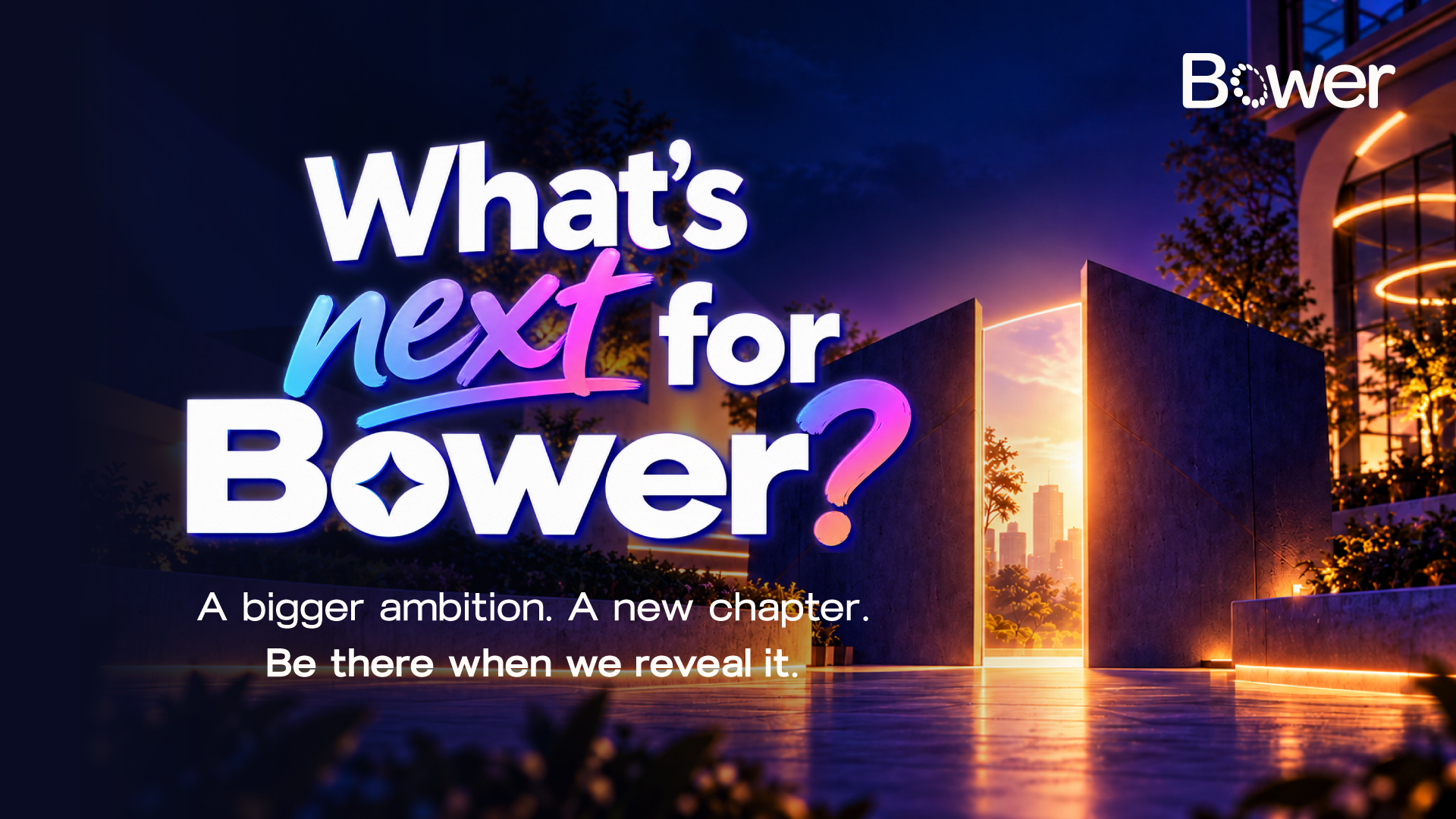 What’s Next for Bower?